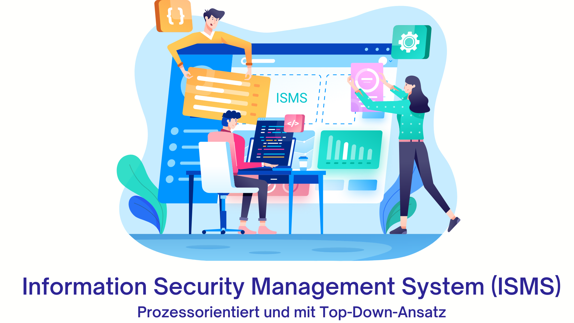 Information Security Management System (ISMS): Prozessorientiert und mit Top-Down-Ansatz